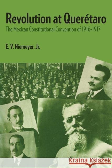 Revolution at Querétaro: The Mexican Constitutional Convention of 1916-1917 Niemeyer, E. V. 9780292763852 University of Texas Press