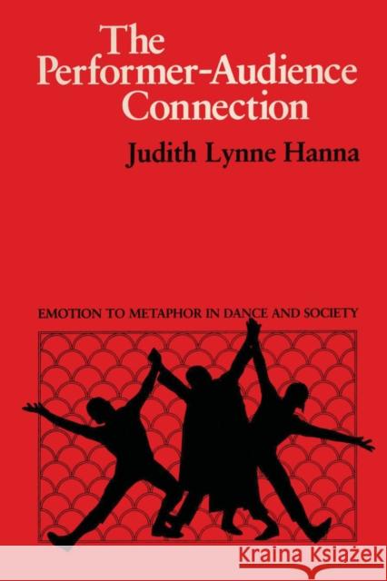 The Performer-Audience Connection : Emotion to Metaphor in Dance and Society Judith Lynne Hanna   9780292764804 