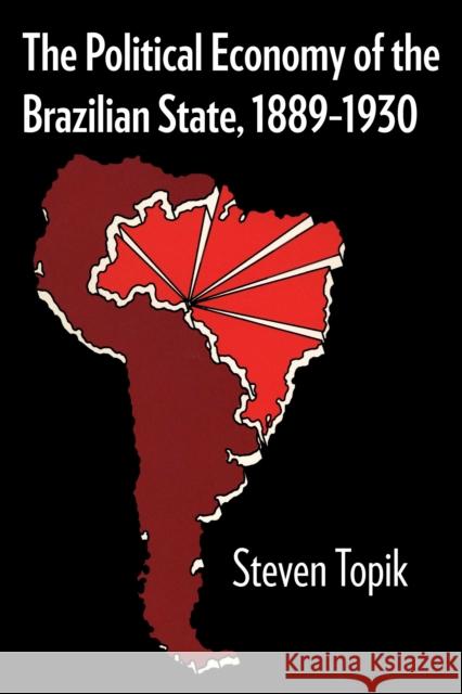 The Political Economy of the Brazilian State, 1889-1930 Topik, Steven 9780292765115