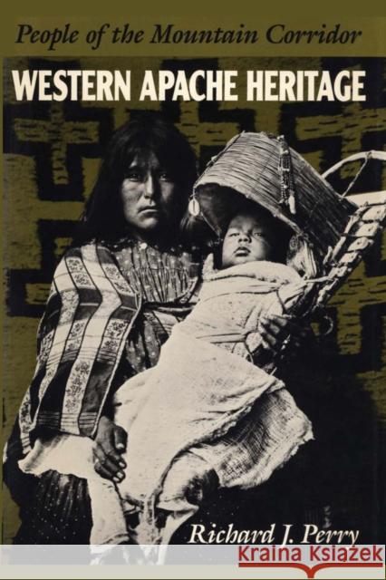 Western Apache Heritage: People of the Mountain Corridor Perry, Richard J. 9780292765252 University of Texas Press