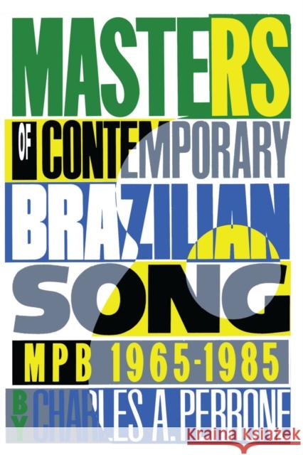 Masters of Contemporary Brazilian Song: Mpb, 1965-1985 Perrone, Charles A. 9780292765504 University of Texas Press