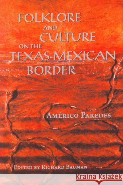 Folklore and Culture on the Texas-Mexican Border Americo Paredes Richard Bauman Bauman Richard 9780292765641
