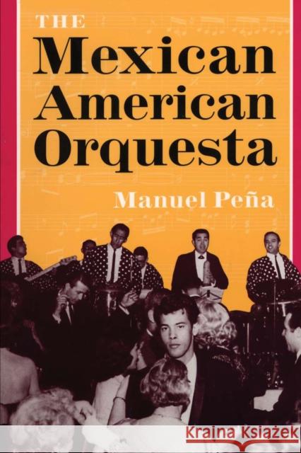 The Mexican American Orquesta: Music, Culture, and the Dialectic of Conflict Peña, Manuel 9780292765870 University of Texas Press