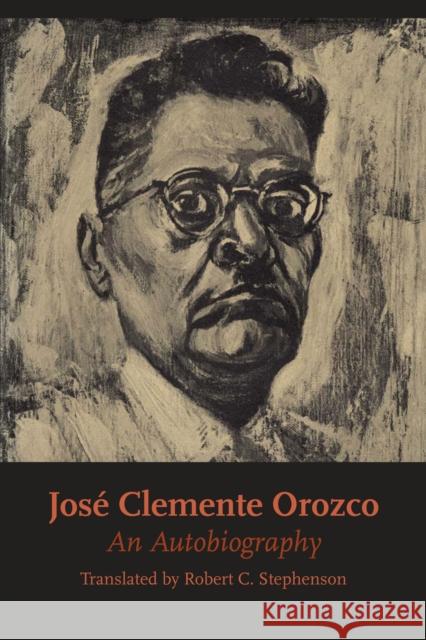 José Clemente Orozco: An Autobiography Orozco, José Clemente 9780292766334