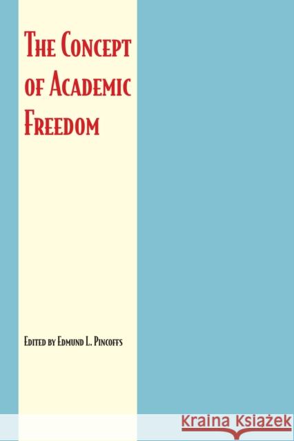 The Concept of Academic Freedom Edmund L Pincoffs   9780292766365 University of Texas Press