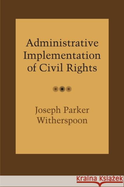 Administrative Implementation of Civil Rights Joseph Parker Witherspoon   9780292766501