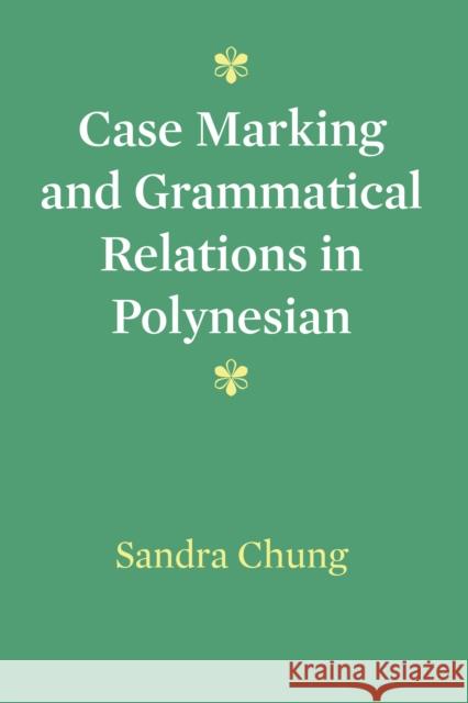 Case Marking and Grammatical Relations in Polynesian Sandra Chung 9780292768543 University of Texas Press