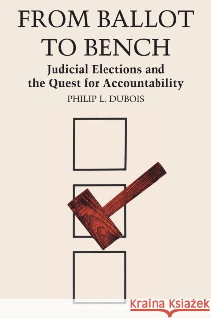 From Ballot to Bench: Judicial Elections and the Quest for Accountability DuBois, Philip L. 9780292768666 University of Texas Press