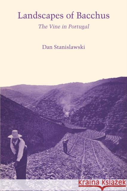 Landscapes of Bacchus: The Vine in Portugal Stanislawski, Dan 9780292769311 University of Texas Press