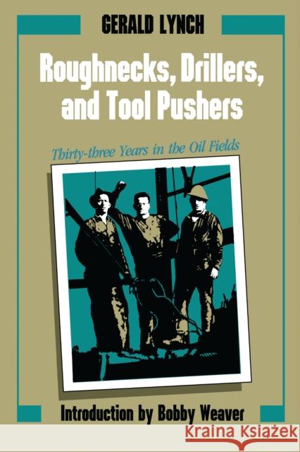 Roughnecks, Drillers, and Tool Pushers: Thirty-Three Years in the Oil Fields Lynch, Gerald 9780292770522