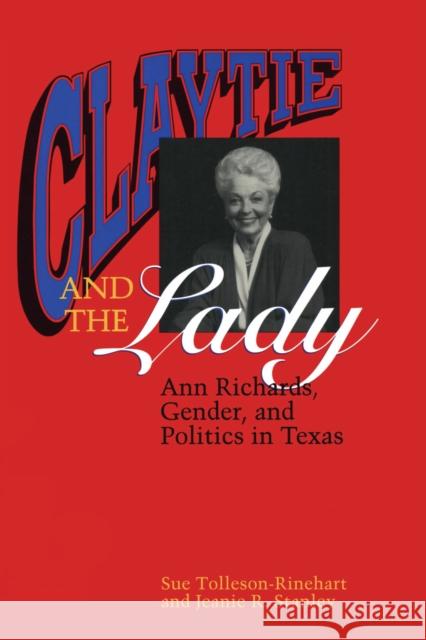 Claytie and the Lady: Ann Richards, Gender, and Politics in Texas Tolleson-Rinehart, Sue 9780292770669 University of Texas Press
