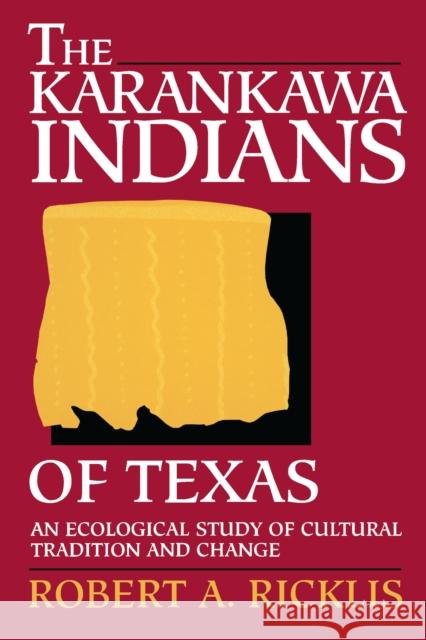 The Karankawa Indians of Texas: An Ecological Study of Cultural Tradition and Change Ricklis, Robert a. 9780292770775 University of Texas Press