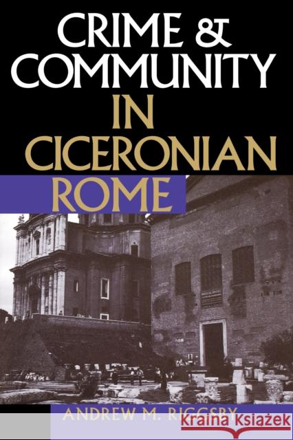 Crime and Community in Ciceronian Rome Andrew M. Riggsby 9780292770997 University of Texas Press