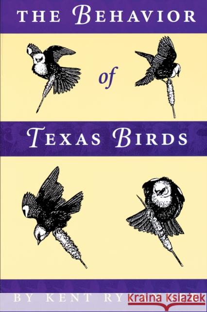 The Behavior of Texas Birds Kent Rylander Michael K. Rylander 9780292771208 University of Texas Press