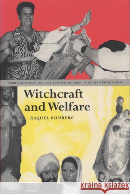 Witchcraft and Welfare: Spiritual Capital and the Business of Magic in Modern Puerto Rico Romberg, Raquel 9780292771260