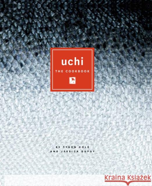 Uchi : The Cookbook Tyson Cole Jessica Dupuy 9780292771291 University of Texas Press