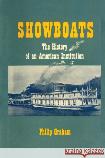Showboats: The History of an American Institution Graham, Philip 9780292775336 University of Texas Press