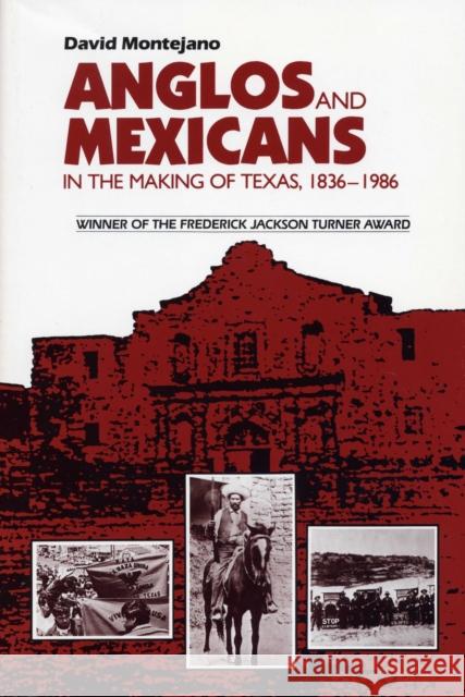 Anglos and Mexicans in the Making of Texas, 1836-1986 David Montejano 9780292775961