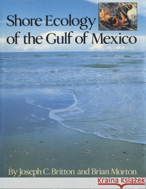 Shore Ecology of the Gulf of Mexico Joseph C. Britton Brian Morton 9780292776265