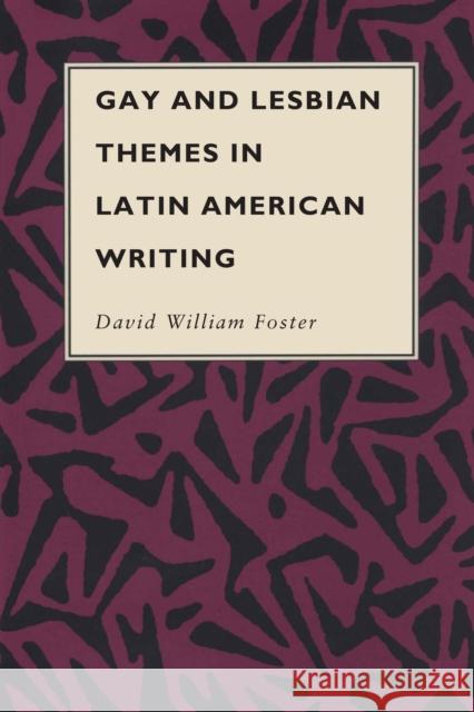 Gay and Lesbian Themes in Latin American Writing David W. Foster 9780292776470 University of Texas Press