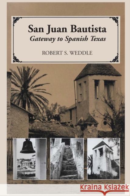 San Juan Bautista: Gateway to Spanish Texas Weddle, Robert S. 9780292776517 University of Texas Press