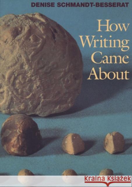 How Writing Came About Denise Schmandt-Besserat 9780292777040 