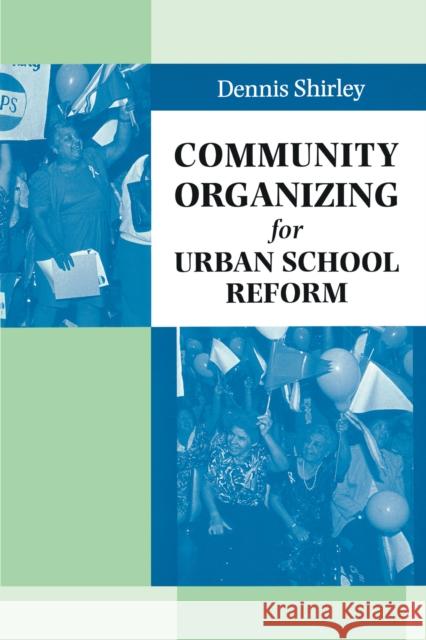 Community Organizing for Urban School Reform Dennis Shirley 9780292777194 