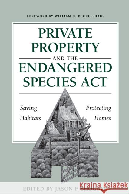 Private Property and the Endangered Species ACT: Saving Habitats, Protecting Homes Shogren, Jason F. 9780292777378 University of Texas Press
