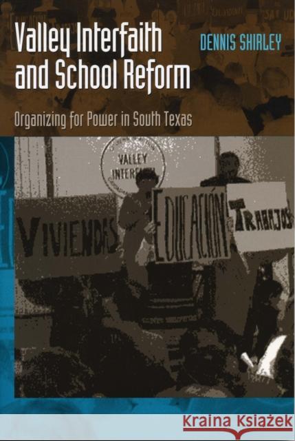 Valley Interfaith and School Reform: Organizing for Power in South Texas Shirley, Dennis 9780292777651