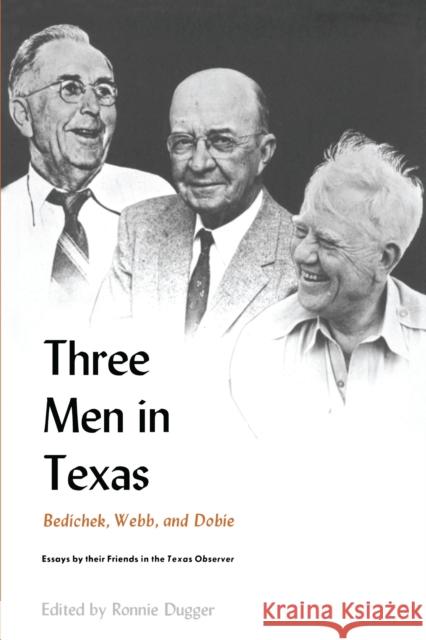 Three Men in Texas: Essays by Their Friends in the Texas Observer Dugger, Ronnie 9780292780149 University of Texas Press