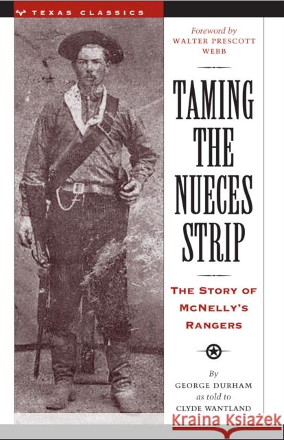 Taming the Nueces Strip: The Story of McNelly's Rangers Durham, George 9780292780484 University of Texas Press