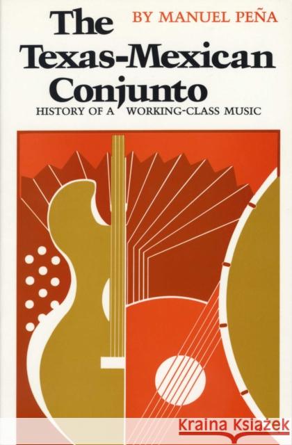 The Texas-Mexican Conjunto : History of a Working-class Music Manuel Pena Manuel H. Peena 9780292780804 University of Texas Press
