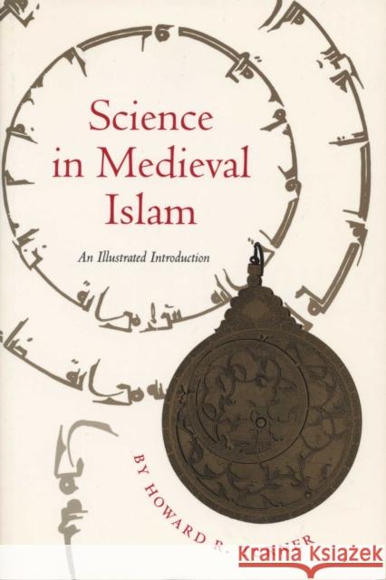 Science in Medieval Islam: An Illustrated Introduction Turner, Howard R. 9780292781498 University of Texas Press