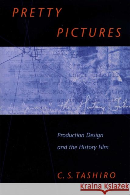 Pretty Pictures: Production Design and the History Film Tashiro, C. S. 9780292781504 University of Texas Press