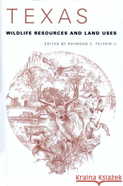 Texas Wildlife Resources and Land Uses Raymond C., II Telfair 9780292781597 University of Texas Press