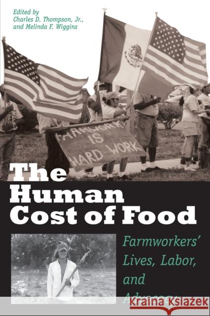 The Human Cost of Food: Farmworkers' Lives, Labor, and Advocacy Thompson, Charles D. 9780292781788 University of Texas Press