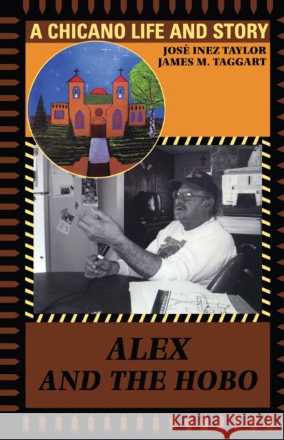 Alex and the Hobo: A Chicano Life and Story Taylor, José Inez 9780292781801 University of Texas Press