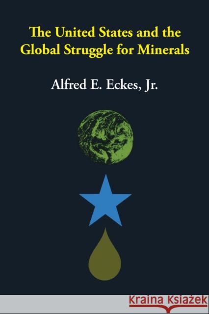 The United States and the Global Struggle for Minerals Alfred E., Jr. Eckes 9780292785113