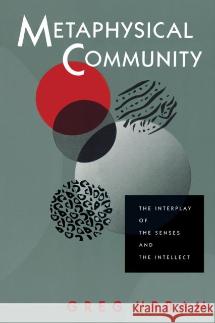 Metaphysical Community: The Interplay of the Senses and the Intellect Urban, Greg 9780292785298 University of Texas Press