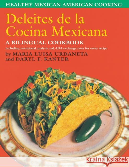 Deleites de la Cocina Mexicana : Healthy Mexican American Cooking Maria Luisa Urdaneta Daryl F. Kanter Daryl F. Kanter 9780292785311 University of Texas Press