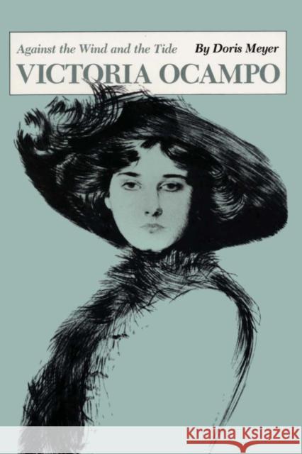 Victoria Ocampo: Against the Wind and the Tide Meyer, Doris 9780292787100 University of Texas Press