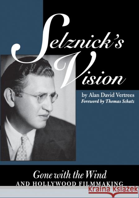 Selznick's Vision: Gone with the Wind and Hollywood Filmmaking Vertrees, Alan David 9780292787292