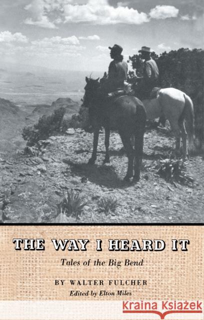 The Way I Heard It: Tales of the Big Bend Fulcher, Walter 9780292790278 University of Texas Press