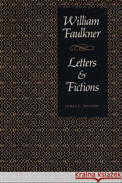 William Faulkner, Letters & Fictions James G. Watson 9780292790445 University of Texas Press