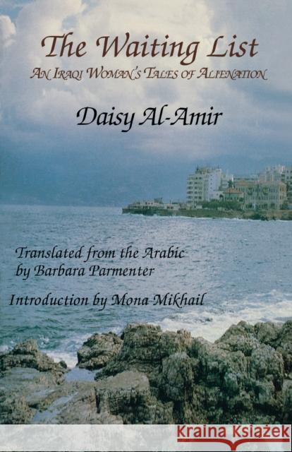 The Waiting List: An Iraqi Woman's Tales of Alienation Al-Amir, Daisy 9780292790674 University of Texas Press