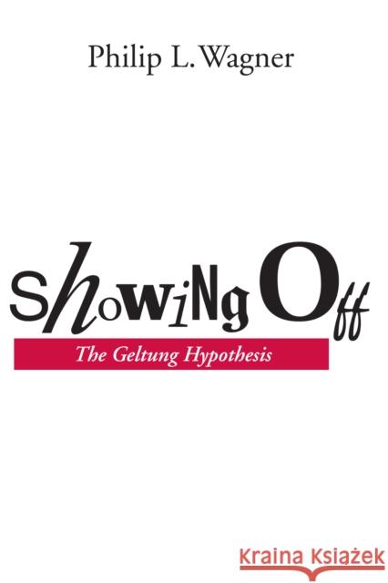 Showing Off: The Geltung Hypothesis Philip L. Wagner   9780292791039