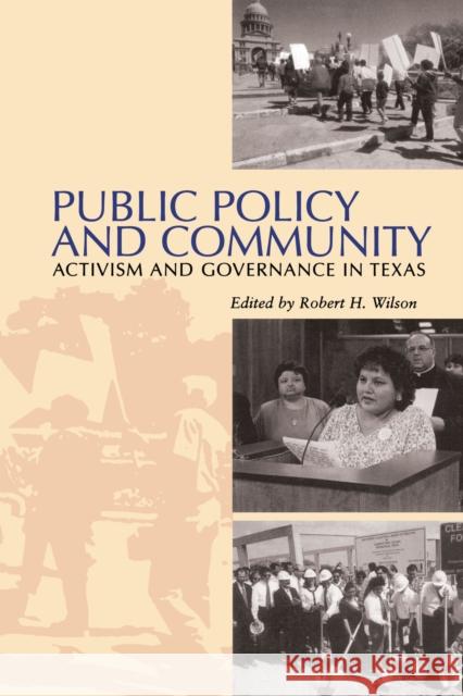 Public Policy and Community: Activism and Governance in Texas Wilson, Robert H. 9780292791053 University of Texas Press