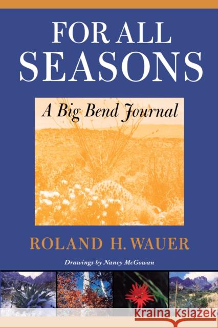 For All Seasons: A Big Bend Journal Wauer, Roland H. 9780292791176 University of Texas Press