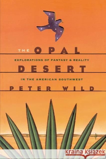 The Opal Desert: Explorations of Fantasy and Reality in the American Southwest Wild, Peter 9780292791299