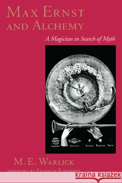 Max Ernst and Alchemy: A Magician in Search of Myth Warlick, M. E. 9780292791367 University of Texas Press